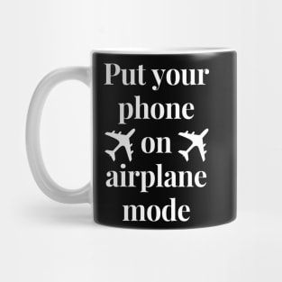 Put your phone in airplane mode Mug